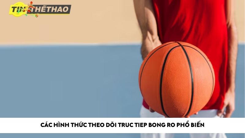 Các hình thức theo dõi truc tiep bong ro phổ biến