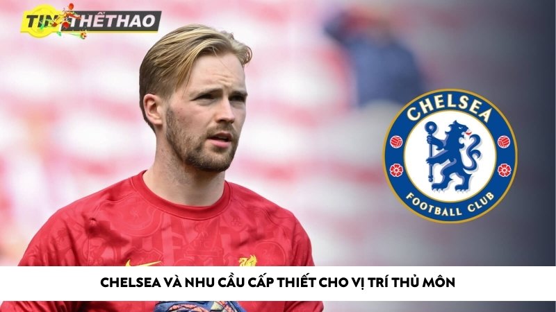 Chelsea và nhu cầu cấp thiết cho vị trí thủ môn