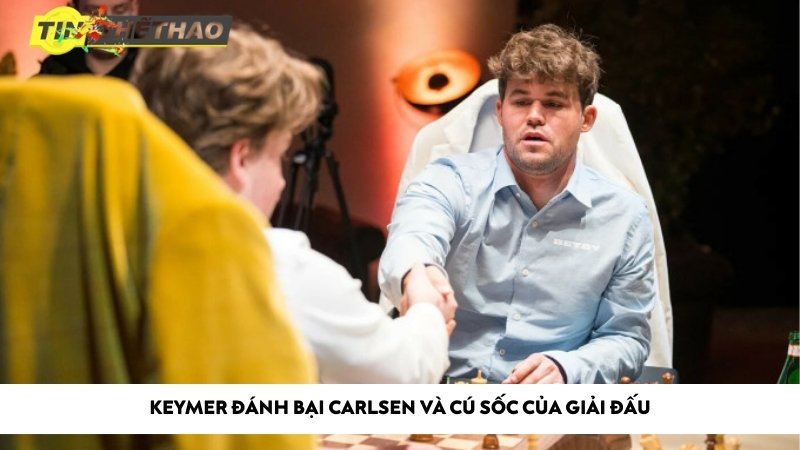 Keymer đánh bại Carlsen và cú sốc của giải đấu