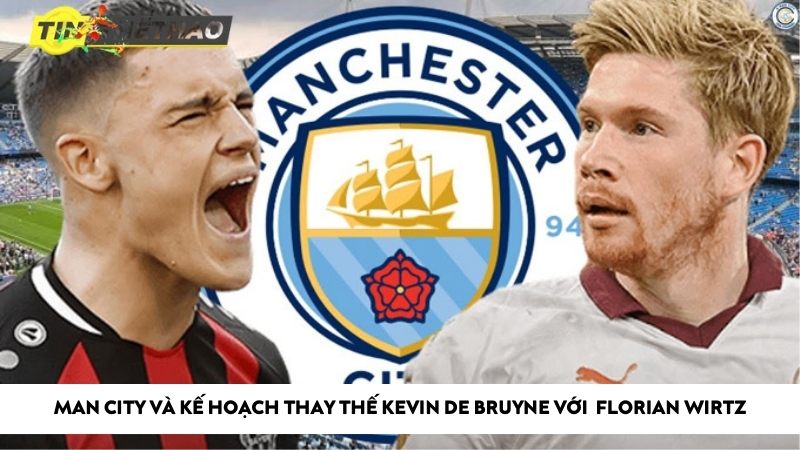 Man City và kế hoạch thay thế Kevin De Bruyne với  Florian Wirtz 