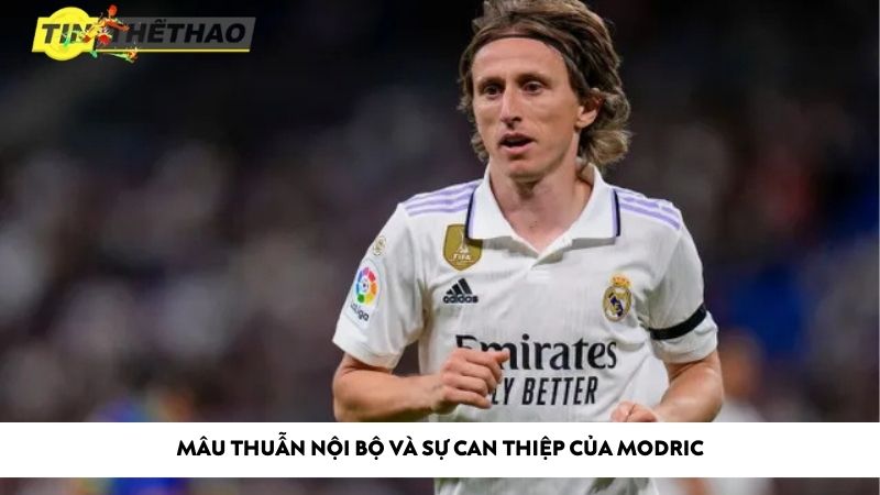 Mâu thuẫn nội bộ và sự can thiệp của Modric